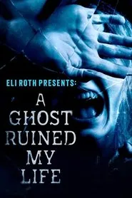 Ver Eli Roth Presents: A Ghost Ruined My Life serie online