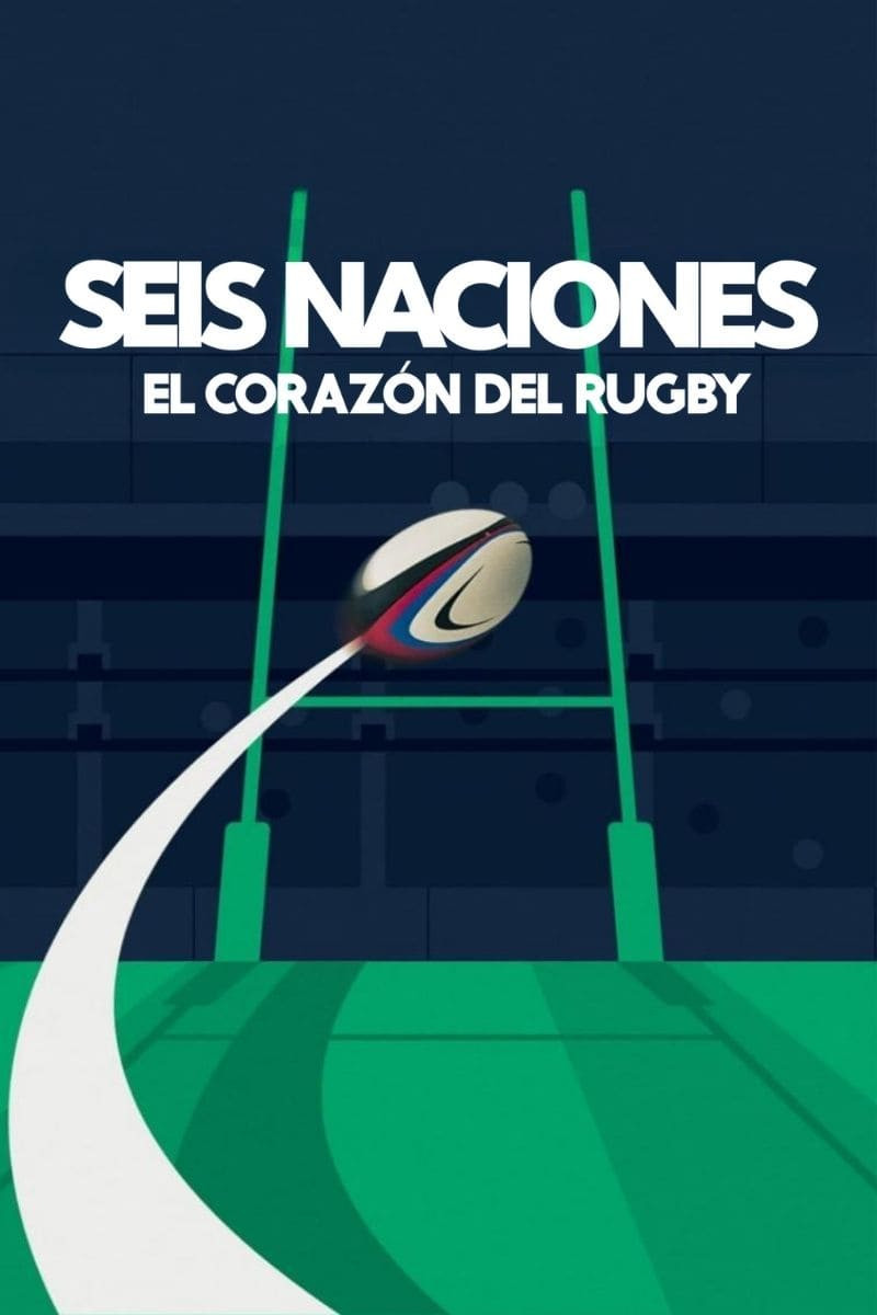 Ver Seis Naciones: El corazón del rugby serie online