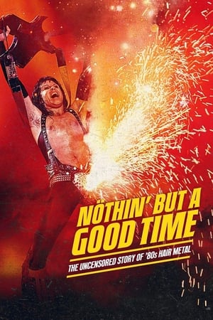 Ver Nöthin' but a Good Time: The Uncensored Story of '80s Hair Metal